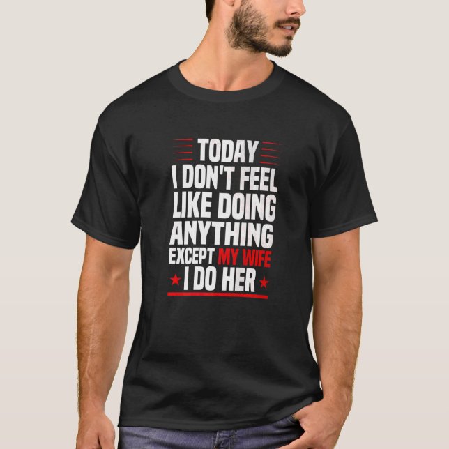 Mens Today I Don't Feel Like Doing Anything Except T-Shirt (Front)