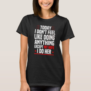 Mens Today I Don't Feel Like Doing Anything Except T-Shirt