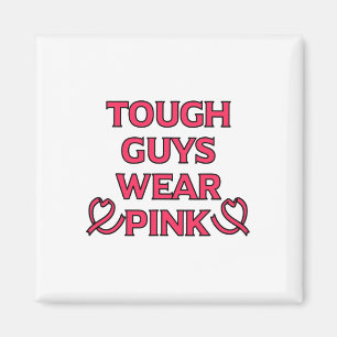 Mens Tough Guys Wear Pink Breast Cancer Magnet