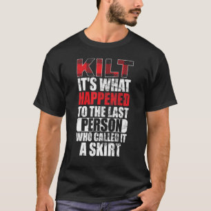 Mens Traditional Kilt Wearing Quote For A Kilt Guy T-Shirt