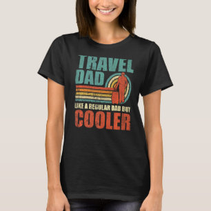 Mens Travel Dad Like A Regular Dad But Cooler Fat T-Shirt