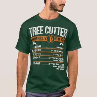 Mens Tree Cutter Hourly Rate Tree Surgeon T-Shirt