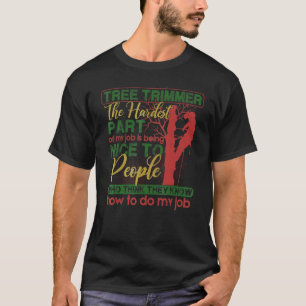 Mens Tree Trimmer Hardest Part Of Job Trees Clim T-Shirt
