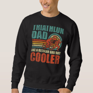 Mens Triathlon Dad Like A Regular Dad But Cooler F Sweatshirt