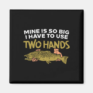 Mens trout is big have to use two hands quote magnet
