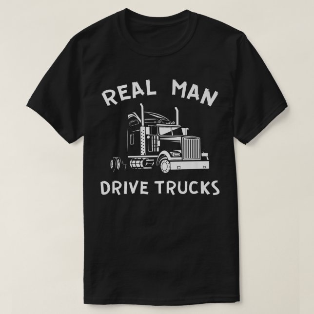 Mens Truck driver Real men Drive Trucks semi-trail T-Shirt (Design Front)