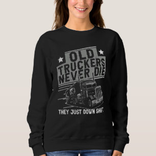 Mens Truck Driver Shift Trucking Big Rig Old Man Sweatshirt