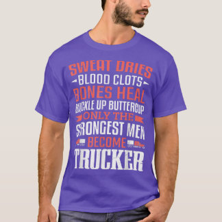 Mens Truck Driver Trucking Strongest Men Become Tr T-Shirt