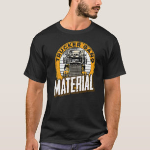 Mens Trucker Gang Material  Big Trucking Driver Tr T-Shirt