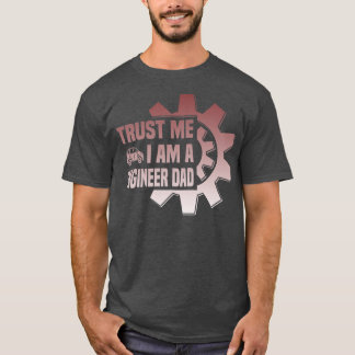 Mens trust me i am a engenieer Dad Father Day T-Shirt