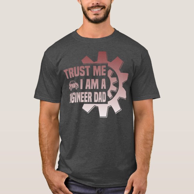 Mens trust me i am a engenieer Dad Father Day T-Shirt (Front)