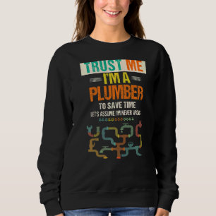 Men's Trust Me I'm A Plumber To Save Time Plumbin Sweatshirt