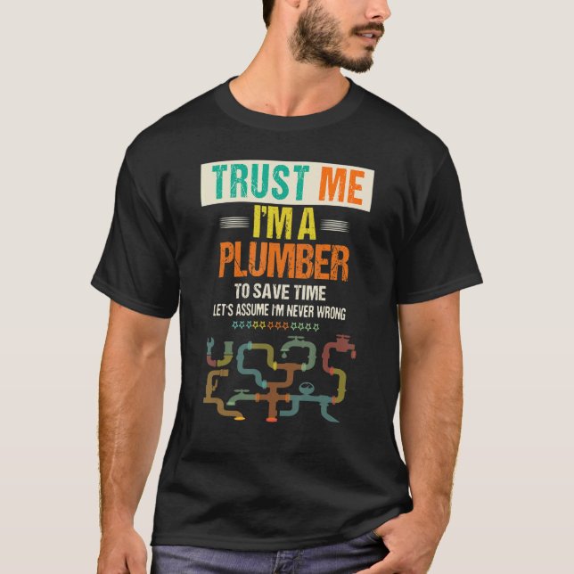 Men's Trust Me I'm A Plumber To Save Time  Plumbin T-Shirt (Front)