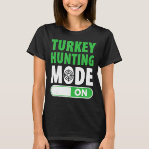 Mens Turkey Hunting Mode On Turkey Hunter Loves Hu T-Shirt