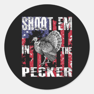 Men's Turkey Hunting Shoot Em In The Pecker Hunter Classic Round Sticker