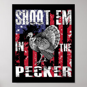Men's Turkey Hunting Shoot Em In The Pecker Hunter Poster