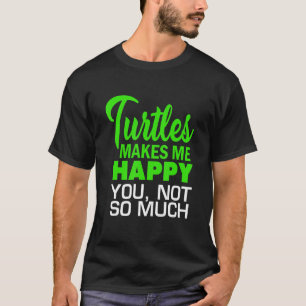 Mens Turtle Lover Turtle Make Me Happy You Not So  T-Shirt