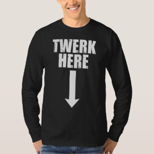 Mens Twerk Here Adult Dancing 1 T-Shirt