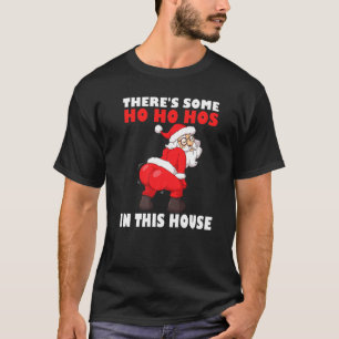 Mens Twerking Santa Claus Theres Some Ho Ho Hos In T-Shirt