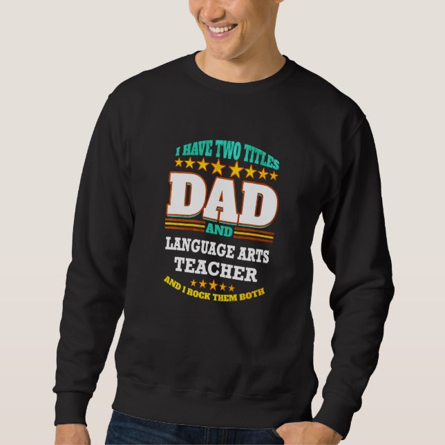 Mens Two Titles Dad & Language Arts Teacher I Rock Sweatshirt (Front)