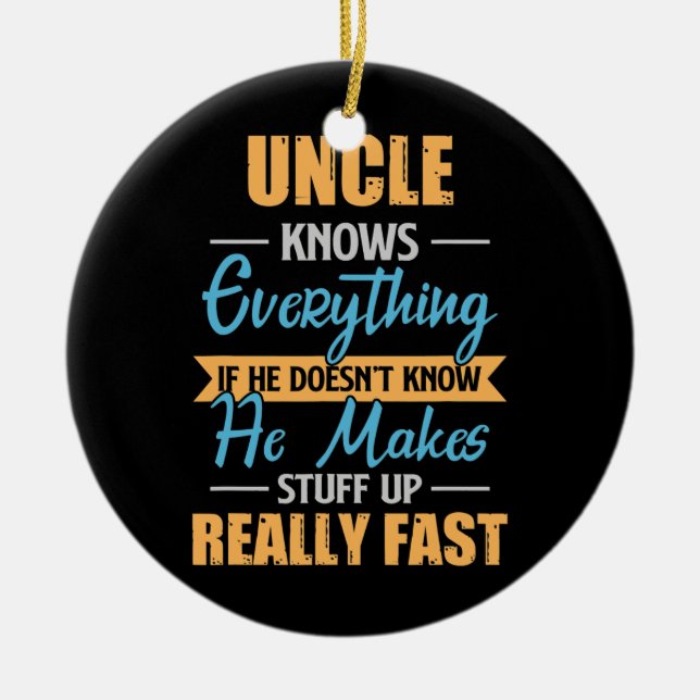 Mens Uncle Knows Everything Funny Uncles Fathers Ceramic Ornament (Front)
