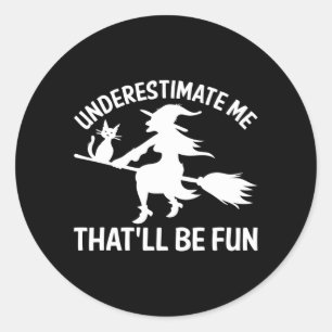 Mens Underestimate Thatll Be Fun Halloween Black Classic Round Sticker