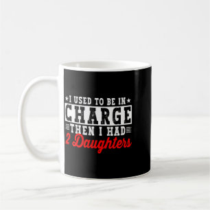 Mens Used To Be In Charge Had Two Daughters Funny Coffee Mug
