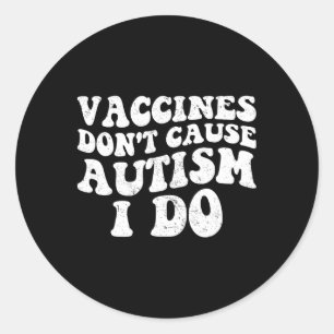 Mens Vaccines Don’t Cause Autism I Do1 Classic Round Sticker