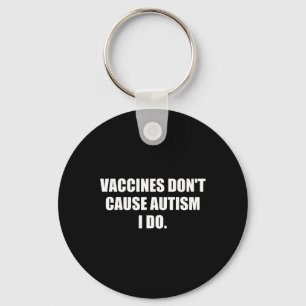 Mens Vaccines Don’t Cause Autism I Do Key Ring
