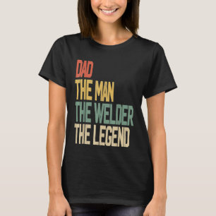 Mens Vintage Dad Man Welder Legend Gift Welding Fa T-Shirt