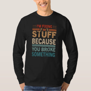 Mens Vintage Engineering And Mechanic Sayings I'm T-Shirt