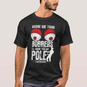 Mens Vintage Funny Show Me Your Bobbers I'll Show T-Shirt
