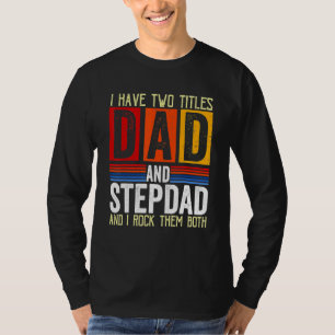 Mens Vintage I Have Two Titles Dad And Step Dad F T-Shirt