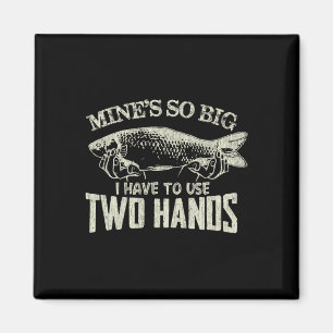 Mens Vintage Mines So Big I Have To Use Two Hands Magnet