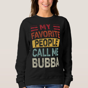 Mens Vintage My Favourite People Call Me Bubba Dad Sweatshirt
