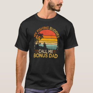 Mens Vintage My Fishing Buddies Call Bonus Dad Fat T-Shirt