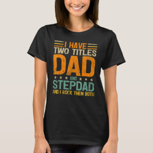 Mens Vintage Style I Have Two Titles Dad And Stepd T-Shirt