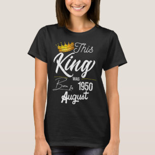Mens Vintage This King Was Born In August 1950 72t T-Shirt