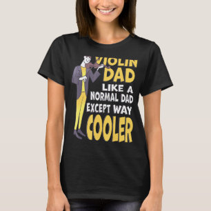 Mens Violin Dad Like Normal Dad Except Way Cooler T-Shirt