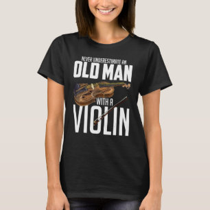 Mens Violinist Never Underestimate An Old Man Wit T-Shirt