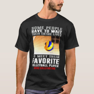 Mens Volleyball Player Some People Have To Wait Th T-Shirt