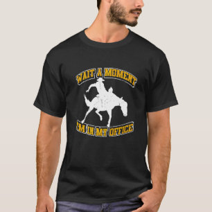 Mens Wait A Moment Im In My Office Western America T-Shirt
