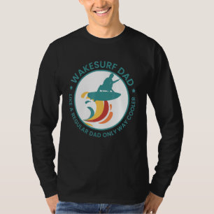 Mens Wakesurf Dad Wakeboard Wakeboarding Surfing W T-Shirt
