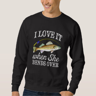 Mens Walleye I Love It When She Bends Over Fishing Sweatshirt