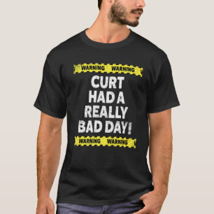Mens Warning Curt Had A Really Bad Day Mood Grumpy T-Shirt