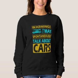 Mens Warning May Spontaneously Talk About Cars Ca Sweatshirt
