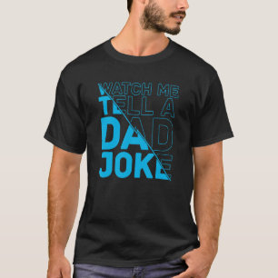 Mens Watch Me Tell A Dad Joke  Dads Humour Father  T-Shirt