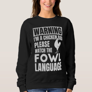Mens Watch The Fowl Language For Chicken Dad Sweatshirt
