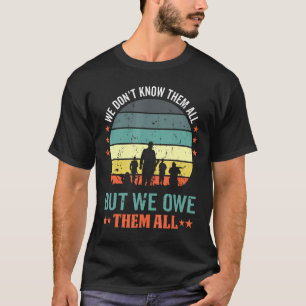 Mens We Dont Know Them All But We Owe Them All 4th T-Shirt