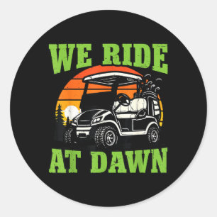 Mens We Ride At Dawn Golf Cart Classic Round Sticker